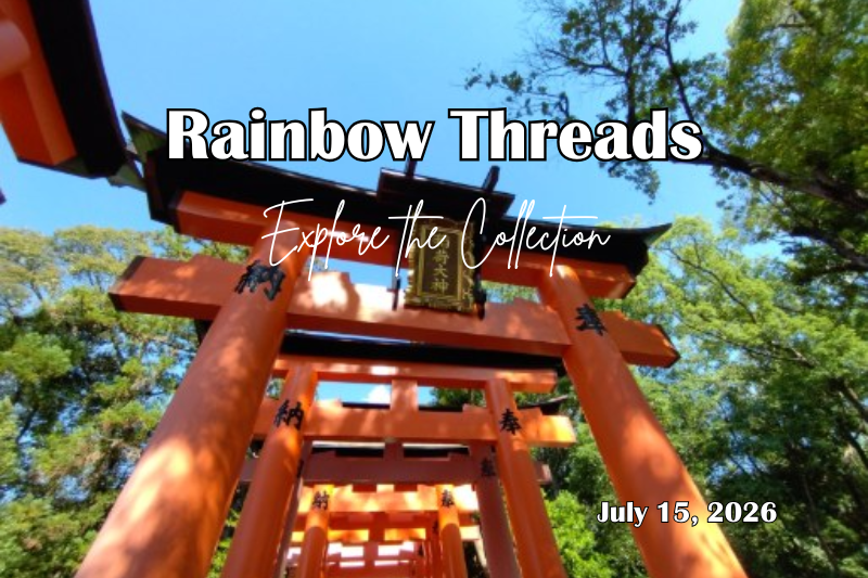 Rainbow Threads collection page featuring the vibrant vermilion torii gates of Fushimi Inari Shrine in Kyoto under a bright blue sky. The cover displays the title "Rainbow Threads – Explore the Collection" with the date July 15, 2026, inviting readers to discover Japan's sacred places, cultural traditions, and spiritual journeys.